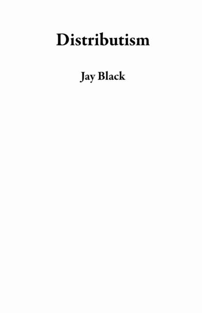 Jay Black - Distributism, E-bok