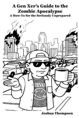 Joshua Thompson - Gen Xer's Guide to the Zombie Apocalypse, Häftad