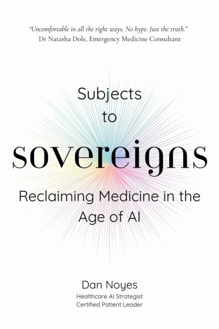 Dan Noyes - Subjects to Sovereigns: Reclaiming Medicine in the Age of AI, E-bok
