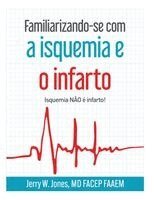 Jerry W Jones - Familiarizando-se com a isquemia e o infarto - Isquemia NÃO é infarto!, Häftad