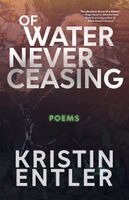Kristin Entler - Of Water Never Ceasing, Häftad