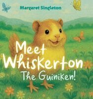 Margaret Singleton - Meet Whiskerton, the Guiniken!, Inbunden
