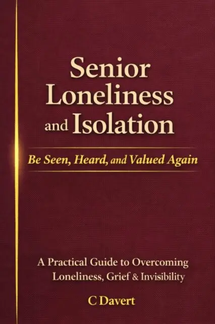 C Davert - Senior Loneliness and Isolation: Be Seen, Heard, and Valued Again, E-bok. Tillgänglighet: Lägg i varukorg