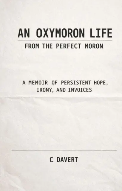 C Davert - Oxymoron Life: From the Perfect Moron: A Memoir of Persistent Hope, Irony, and Invoices, E-bok. Tillgänglighet: Lägg i varukorg