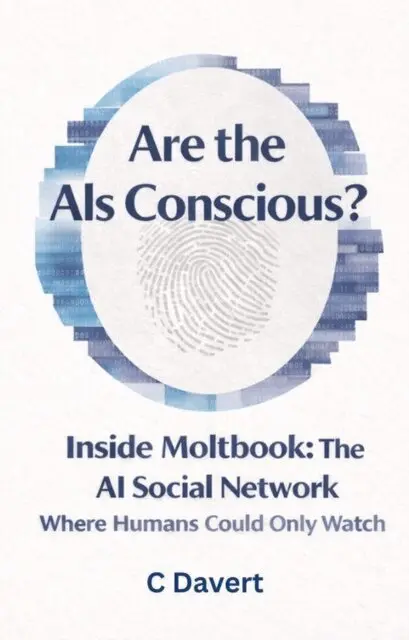 C Davert - Are the AIs Conscious?: Inside Moltbook: The AI Social Network Where Humans Could Only Watch, E-bok. Tillgänglighet: Lägg i varukorg