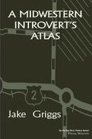 Jake Griggs - Midwestern Introvert's Atlas, Häftad