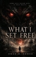 Omar M. M. Ahmed - What I Set Free, Häftad