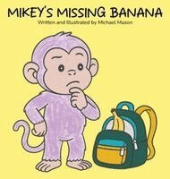 Michael Mason - Mikey's Missing Banana, Inbunden