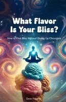 David Fogarty - What Flavor Is Your Bliss?, Häftad