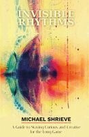 Michael Shrieve - Invisible Rhythms A Guide to Staying Curious and Creative for the Long Game, Häftad