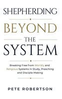 Pete Robertson - Shepherding Beyond the System, Inbunden