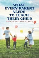 Robert J Manley - What Every Parent Needs to Teach Their Child Before Entering School, Häftad. Tillgänglighet: Lägg i varukorg
