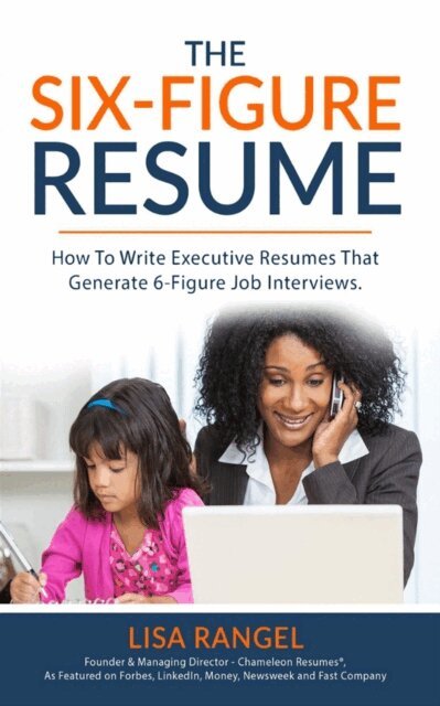 Lisa Rangel - Six-Figure Resume: How to Write Executive Resumes that Generate 6-Figure Job Interviews, E-bok. Tillgänglighet: Lägg i varukorg