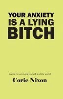 Corie Nixon - Your Anxiety is a Lying Bitch, Häftad