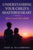 Mary M McCambridge - Understanding Your Child's Shattered Heart After a Loved One's Death, Häftad. Tillgänglighet: Lägg i varukorg