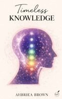 Ahbriea Brown - Timeless Knowledge, Inbunden