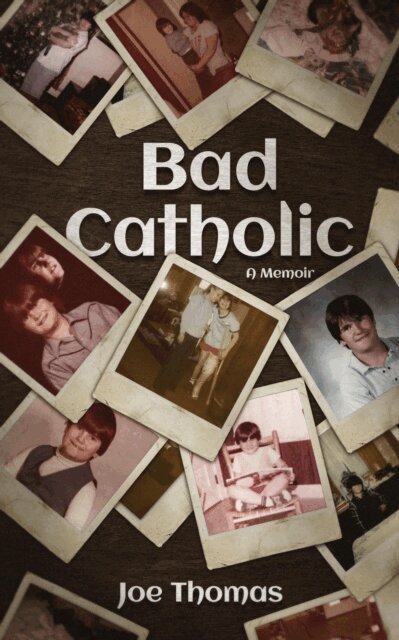 Joe Thomas - Bad Catholic: A Memoir, E-bok