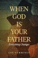 Lee M Cummings - When God Is Your Father Everything Changes, Häftad