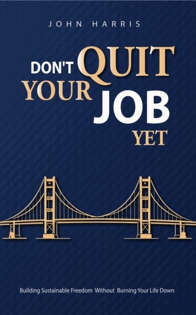 John Harris - Don't Quit Your Job, Yet, E-bok