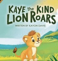 Kayon Davis - Kaye the Kind Lion Roars, Inbunden