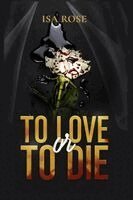 Isa Rose - To Love or To Die, Häftad. Tillgänglighet: Lägg i varukorg