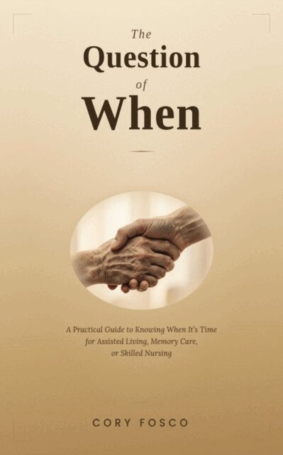 Cory Fosco - Question of When: A Practical Guide to Knowing When It's Time for Assisted Living, Memory Care, or Skilled Nursing, E-bok. Tillgänglighet: Lägg i varukorg
