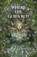 Lauren Morrison - Where the Gods Rot, Häftad. Tillgänglighet: Lägg i varukorg