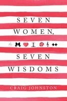 Craig Johnston - Seven Women, Seven Wisdoms, Häftad