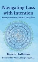 Karen Hoffman - Navigating Loss with Intention: A Companion Workbook as You Grieve, Inbunden