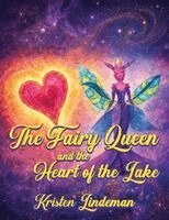 Kristen Lindeman - Fairy Queen and the Heart of the Lake, Häftad
