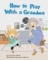 Evan Bass Zeisel - How to Play With a Grandma, Häftad. Tillgänglighet: Lägg i varukorg