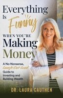 Laura Cauthen - Everything Is Funny When You're Making Money, Häftad