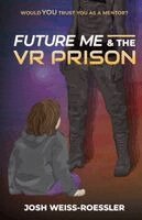 Josh Weiss-Roessler - Future Me and the VR Prison, Häftad. Tillgänglighet: Lägg i varukorg