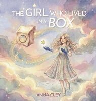 Anna Cley - Girl who Lived in a Box, Inbunden