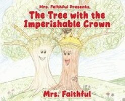 Mrs Faithful - Mrs. Faithful Presents, The Tree with the Imperishable Crown, Inbunden