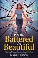 Diane Carson - From Battered To Beautiful, Häftad