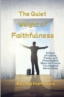 Nathan Lewis - Quiet Weight of Faithfulness, Häftad. Tillgänglighet: Lägg i varukorg