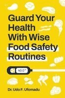 Udo Ufomadu - Guard Your Health With Wise Food Safety Routines, Häftad