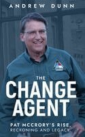 Andrew Dunn - The Change Agent: Pat McCrory's Rise, Reckoning and Legacy, Inbunden