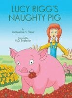 Jacqueline H Faber - Lucy Rigg's Naughty Pig, Inbunden
