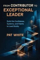 Pat White - From Contributor to Exceptional Leader, Häftad. Tillgänglighet: Lägg i varukorg