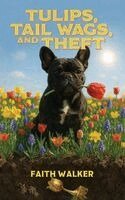 Faith Walker - Tulips, Tail Wags, and Theft, Inbunden
