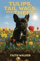 Faith Walker - Tulips, Tail Wags, and Theft, Häftad. Tillgänglighet: Lägg i varukorg