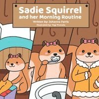Johanna Farris - Sadie Squirrel and her Morning Routine, Häftad