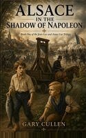 Gary Cullen - Alsace in the Shadow of Napoleon, Inbunden