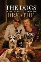 Todd Michael - Dogs Who Taught Me to Breathe, Häftad
