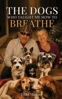 Todd Michael - Dogs Who Taught Me How to Breathe, Inbunden