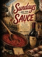 John Anthony - Sundays are for Sauce, Inbunden