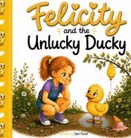 Sam Flood, Sammy Juhn - Felicity and the Unlucky Ducky, Inbunden. Tillgänglighet: Lägg i varukorg