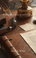 Mark E. Welch - The Suffocating Manuscript, Inbunden
